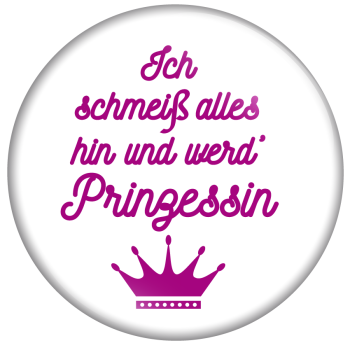 Ich schmeiss alles hin und werd' Prinzessin