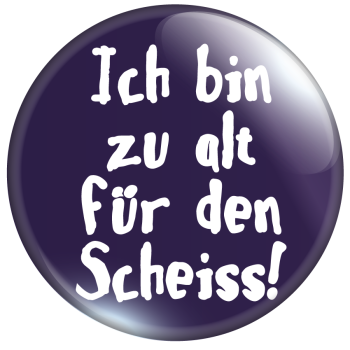 Ich bin zu alt für den Scheiß!