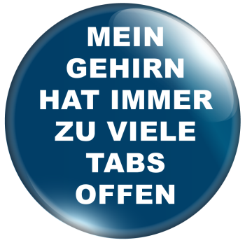 Mein Gehirn hat immer zu viele Tabs offen!