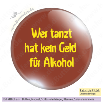 Wer tanzt hat kein Geld für Alkohol