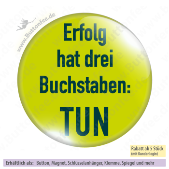 Erfolg hat drei Buchstaben: TUN