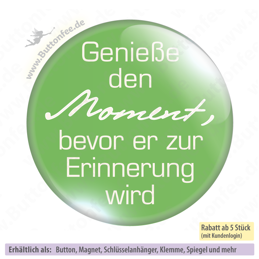 Genieße Den Moment Bevor Er Zur Erinnerung Wird Buttonfee - Genieße deen Moment bevor er zur Erinnerung wird
