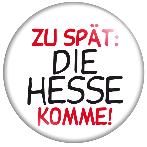 Zu spät - die Hesse komme!