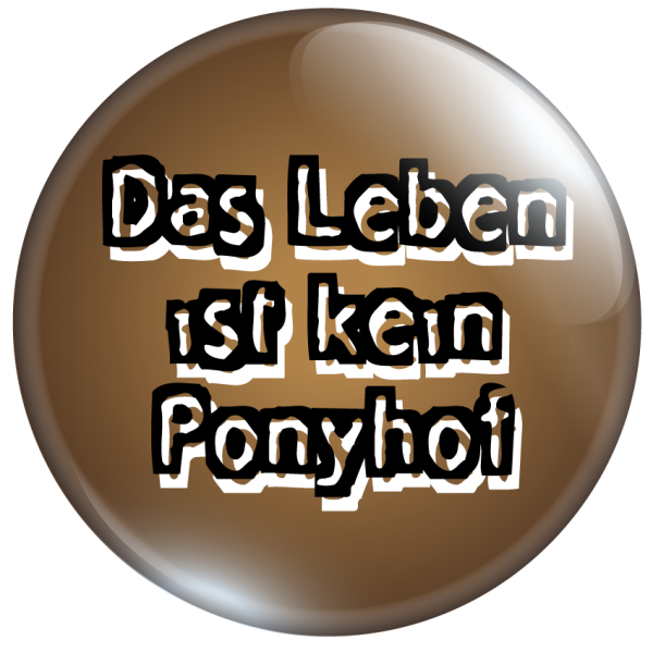 Das Leben ist kein Ponyhof