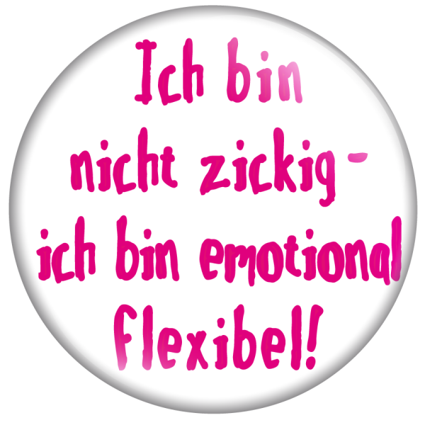 Ich bin nicht zickig- ich bin emotional flexibel!