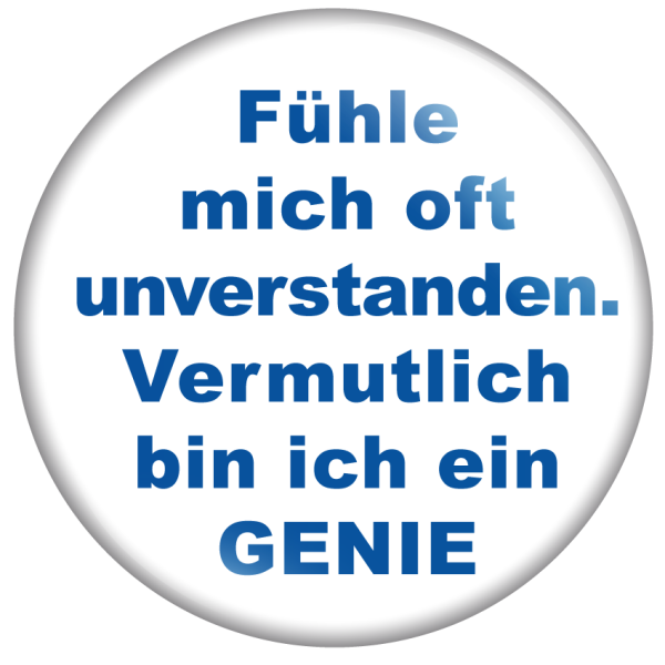 Fühle mich oft unverstanden- vermutlich bin ich ein Genie