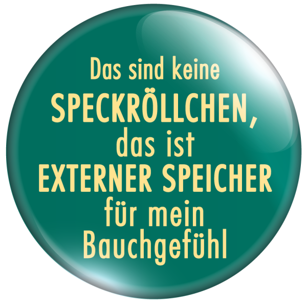 Das sind keine Speckröllchen- das ist externer Speicher für mein Bauchgefühl