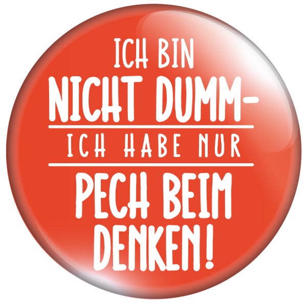 Buttonfee Ich bin nicht dumm ich habe nur Pech beim Denken!