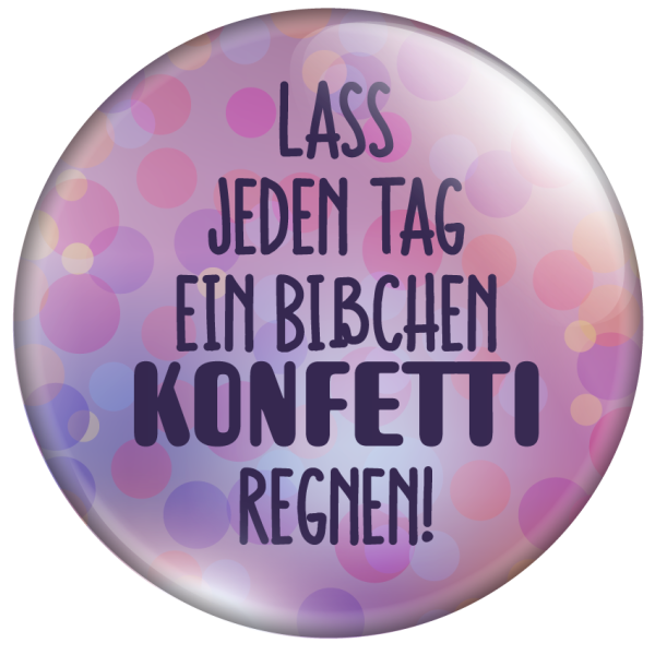 Lass jeden Tag ein bißchen Konfetti regnen!