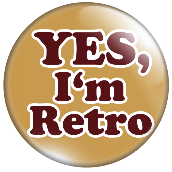 Yes, I'm retro