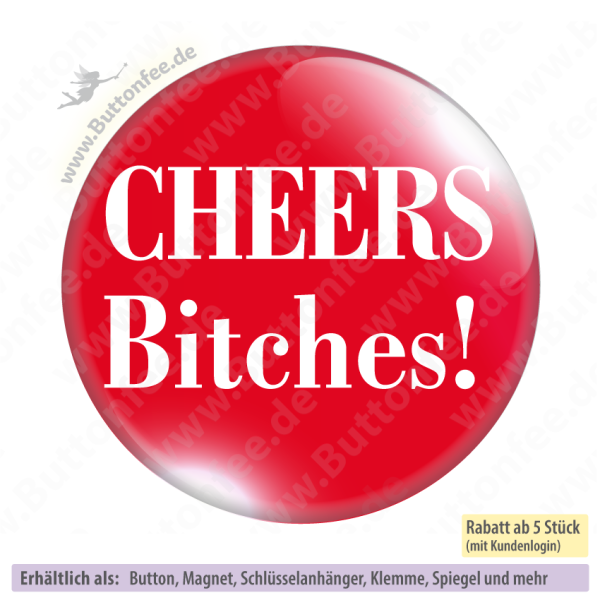 CHEERS Bitches!