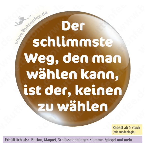 Der schlimmste Weg, den man wählen kann, ist der, keinen zu wählen